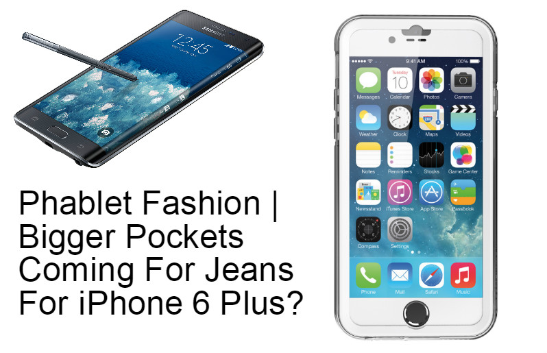 Phablet Fashion | Bigger Pockets Coming For Jeans For iPhone 6 Plus?