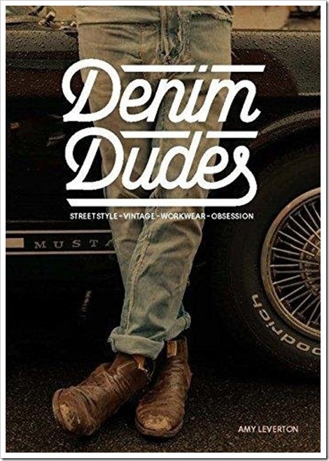 Denimsandjeans.com "Denim Book : Denim Dudes: Street Style . Vintage . Workwear .Obsession"