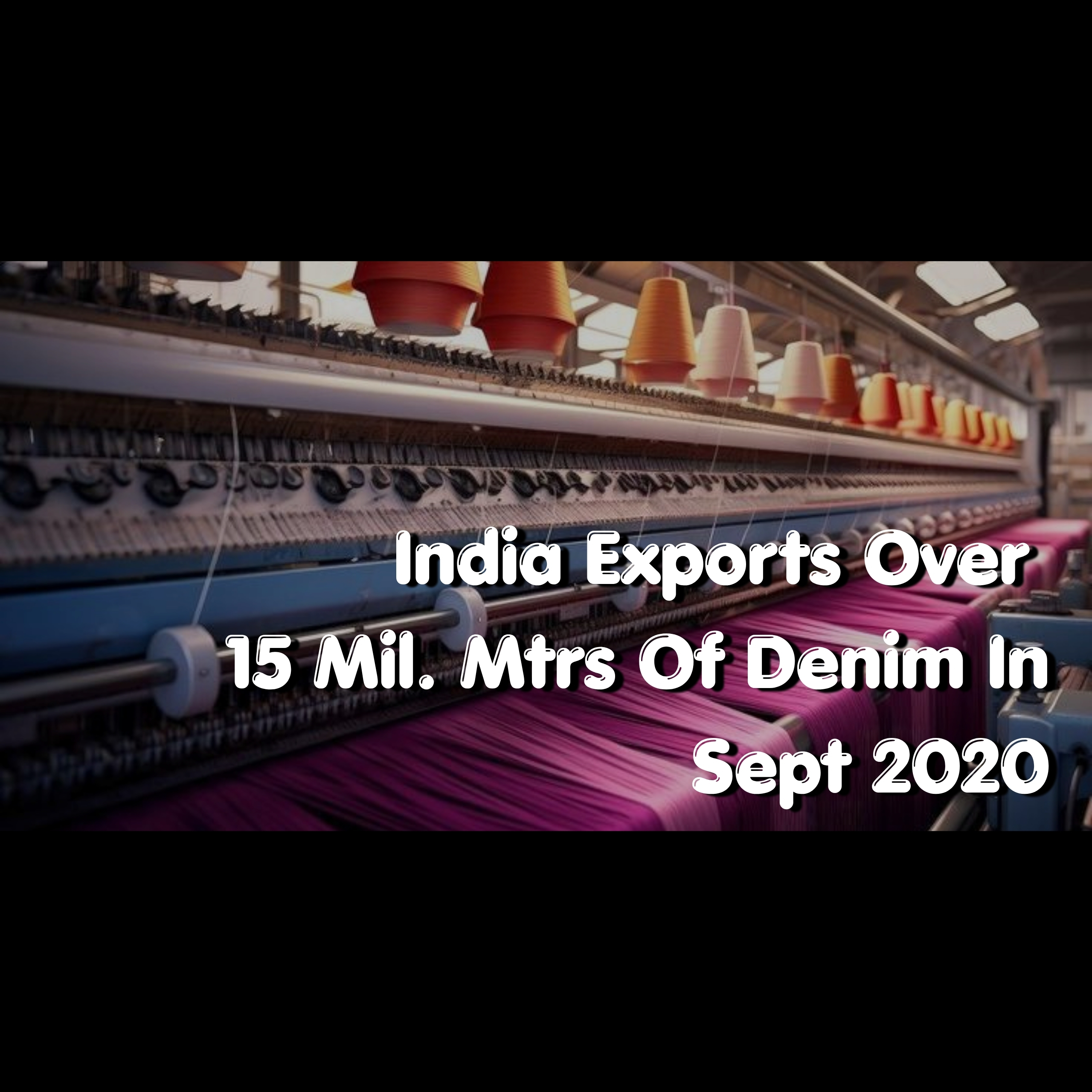 India Exports Over 15 Mil. Mtrs Of Denim In Sept 2020