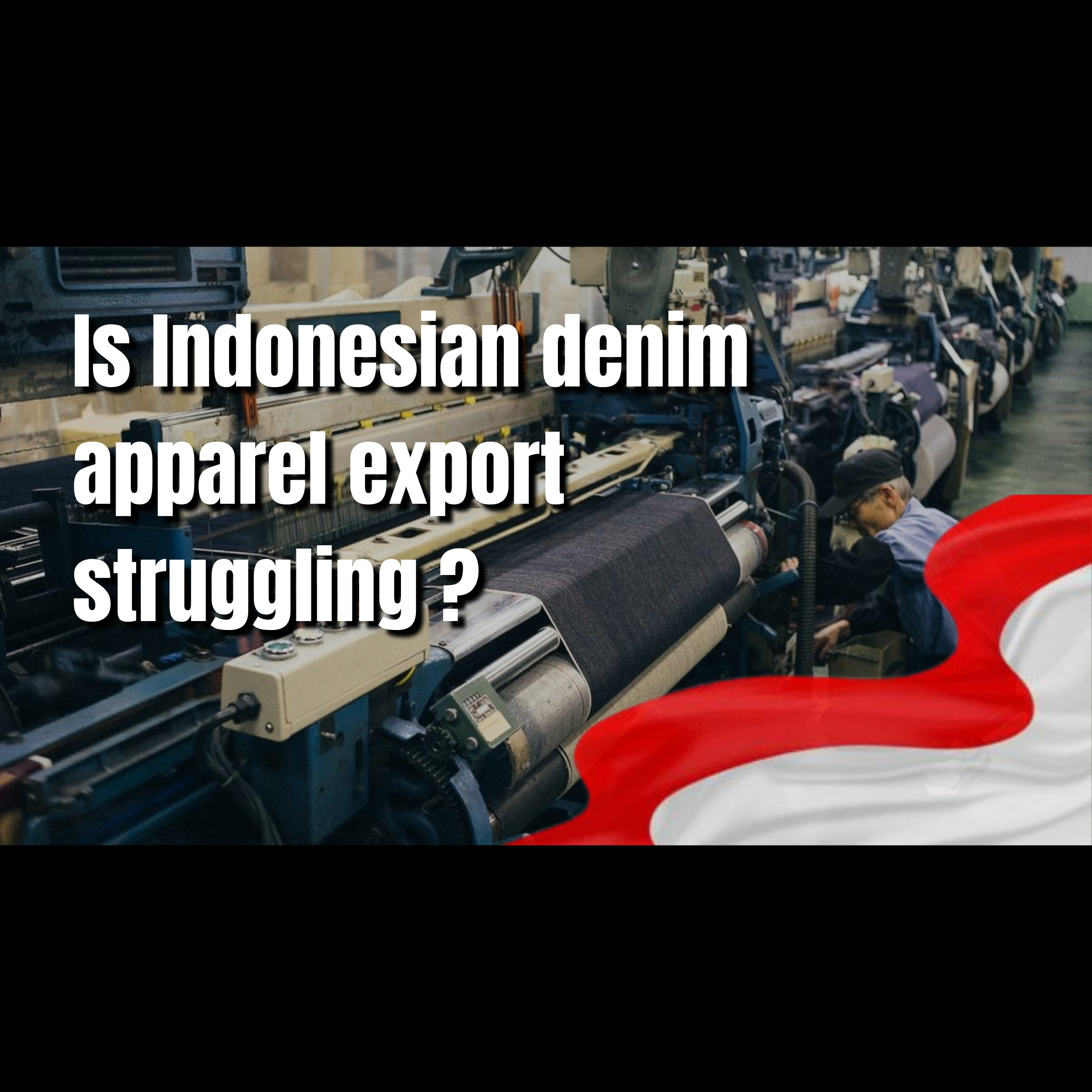 Is Indonesian denim apparel export struggling ?