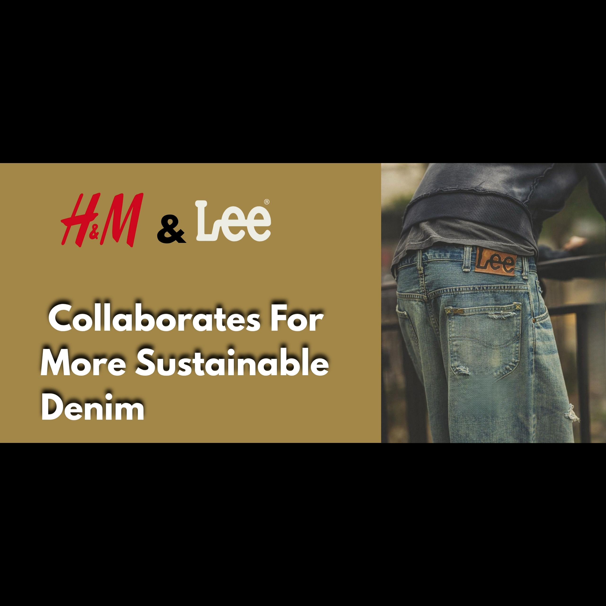 HM and Lee Collaborates For More Sustainable Denim