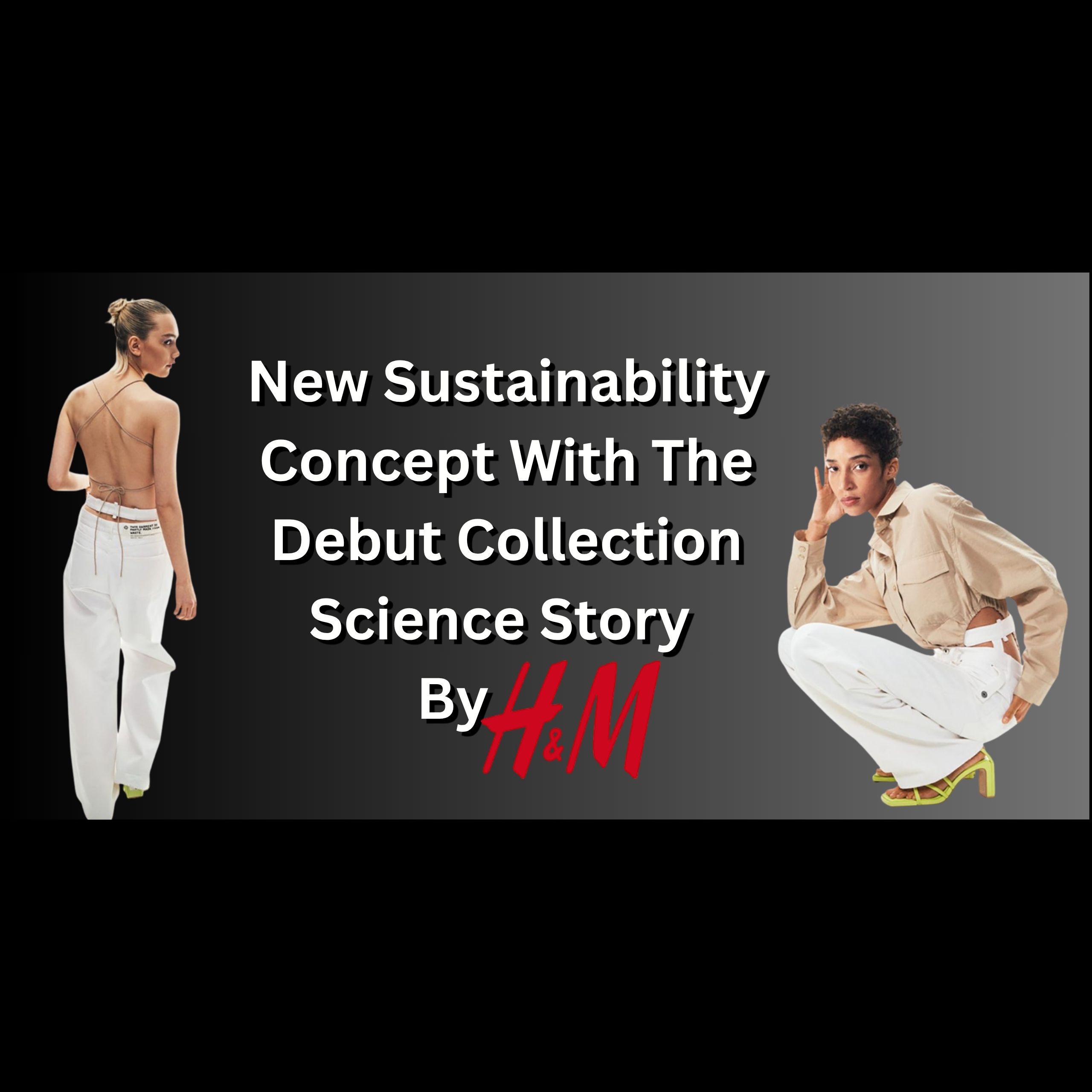 New Sustainability Concept With The Debut Collection Science Story By H&M