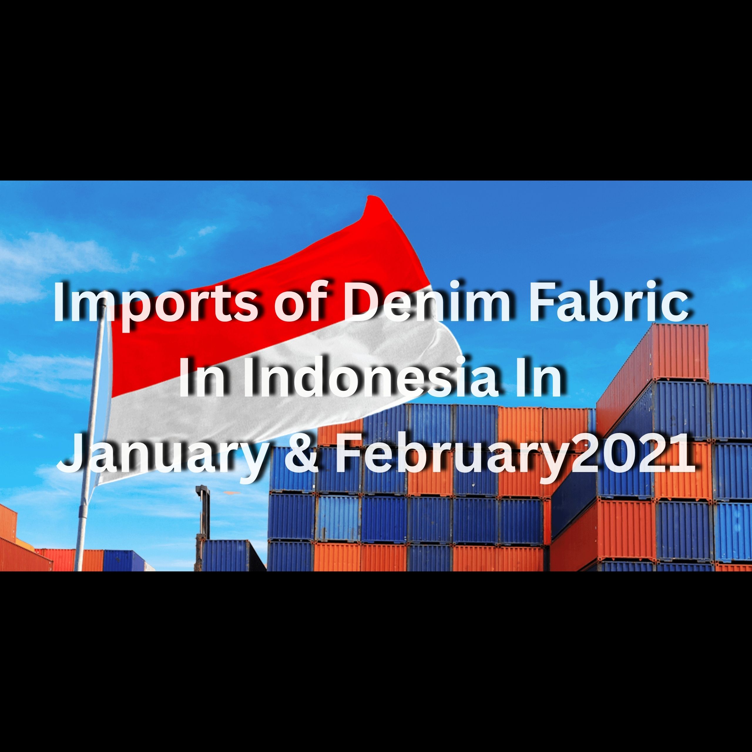 Imports of Denim Fabric In Indonesia In January & February2021