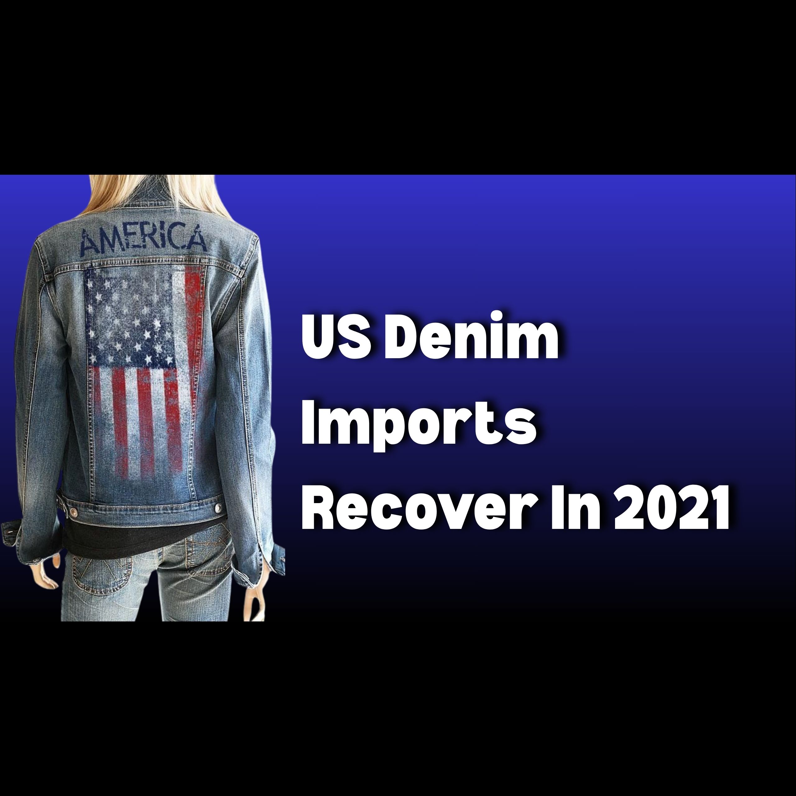 US Denim Imports Recover In 2021