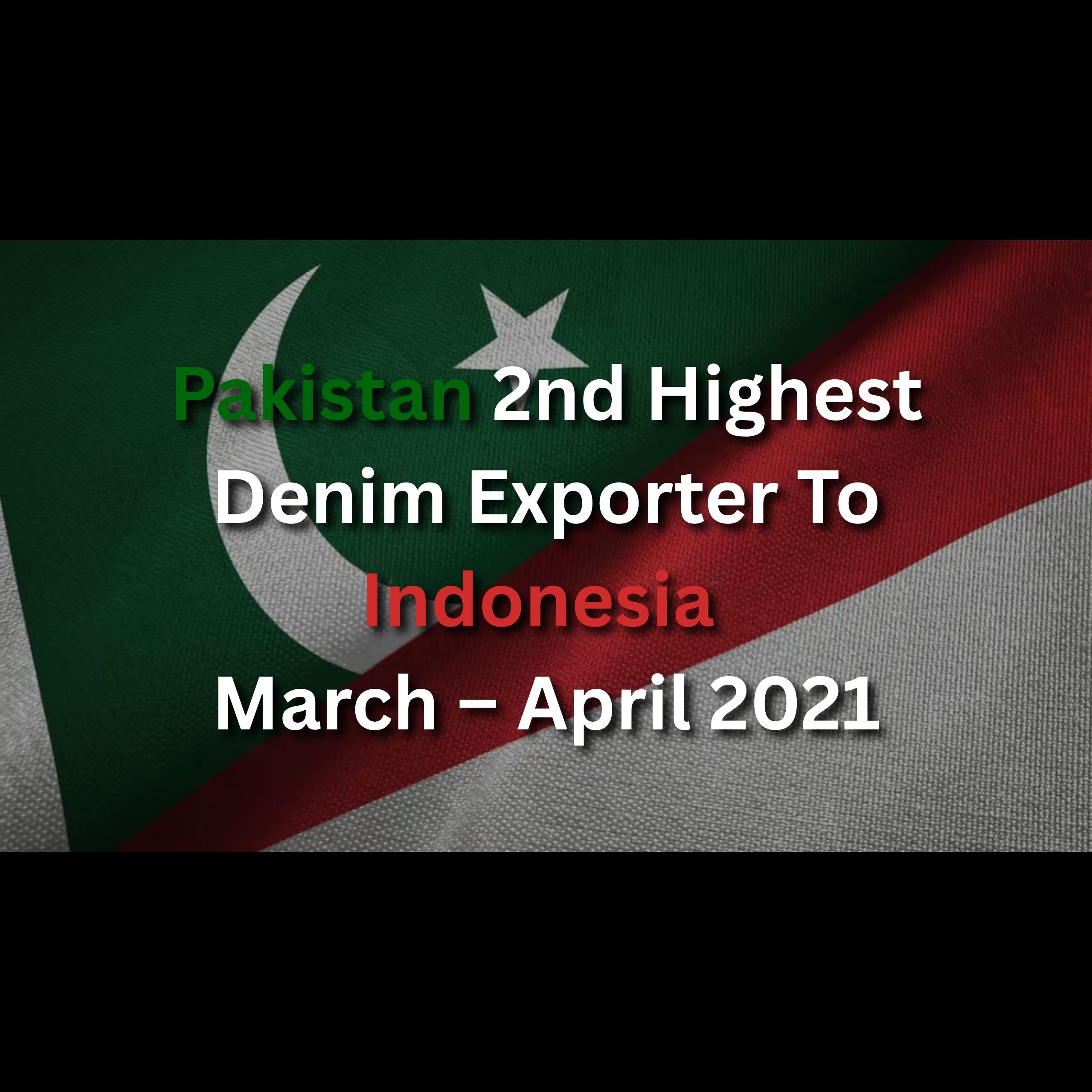 Pakistan 2nd Highest Denim Exporter To Indonesia In March – April 2021