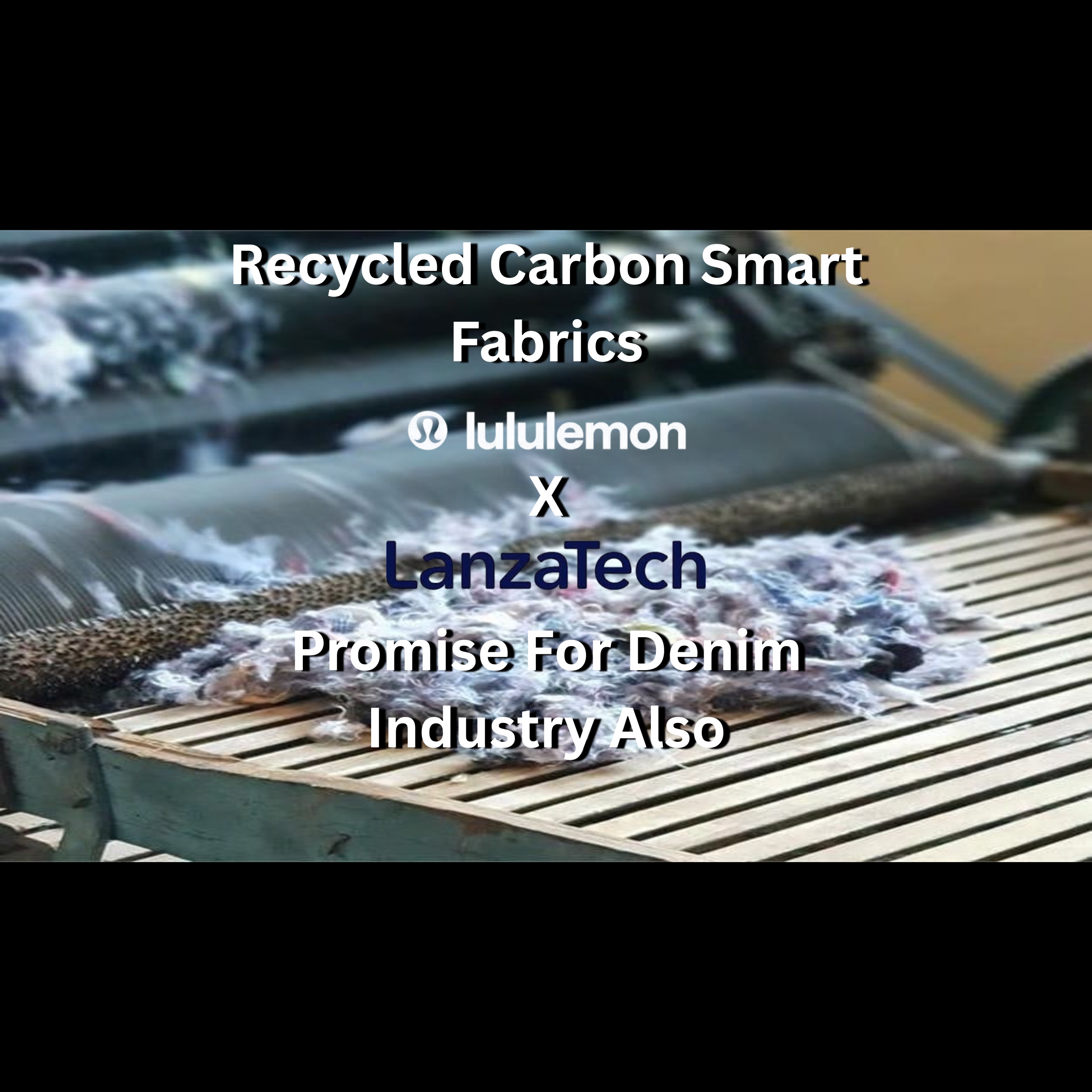 Recycled Carbon Smart Fabrics -Lululemon X Lanzatech: Promise For Denim Industry Also