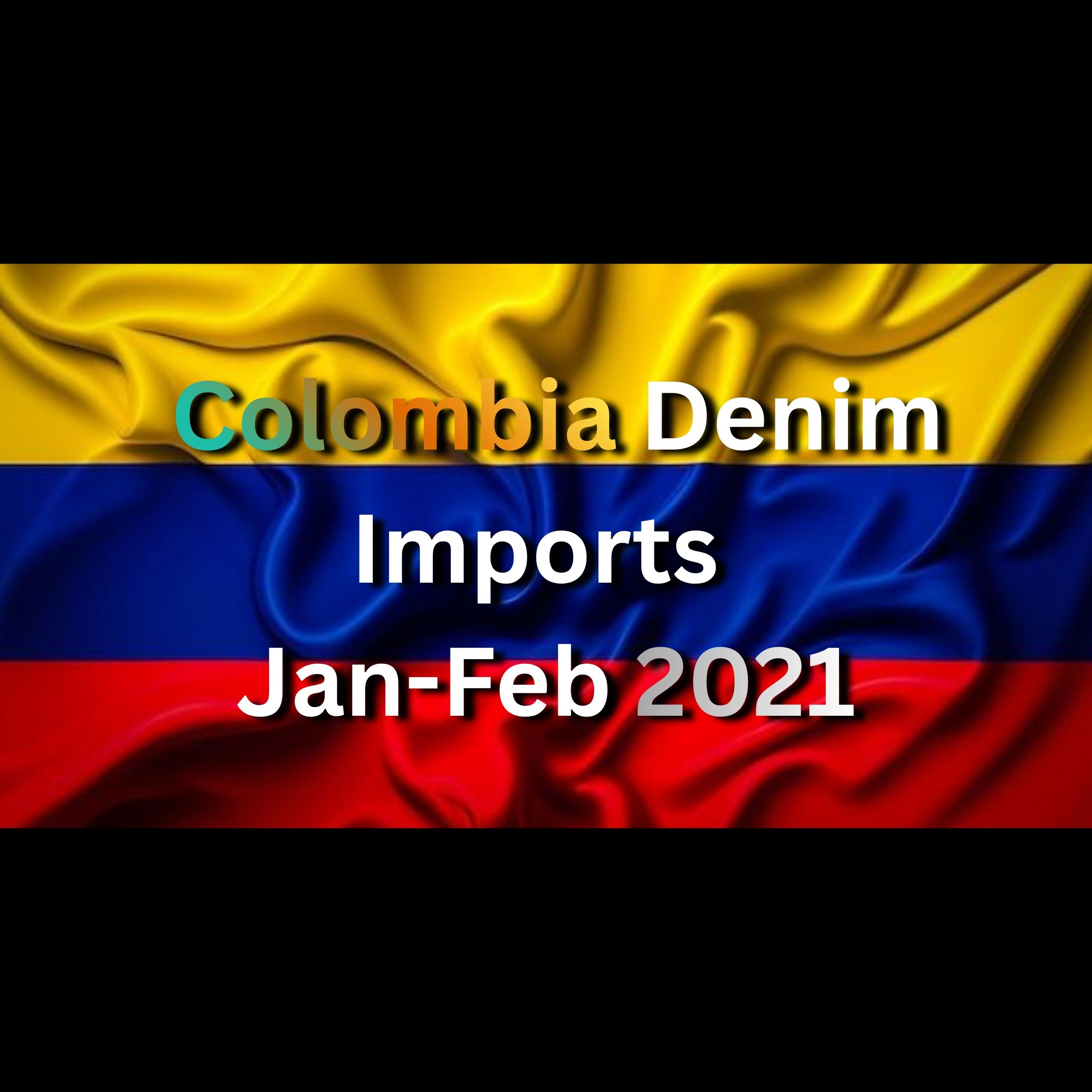 Report On Colombia Denim Imports&ndash;Jan 2021 & Feb 2021