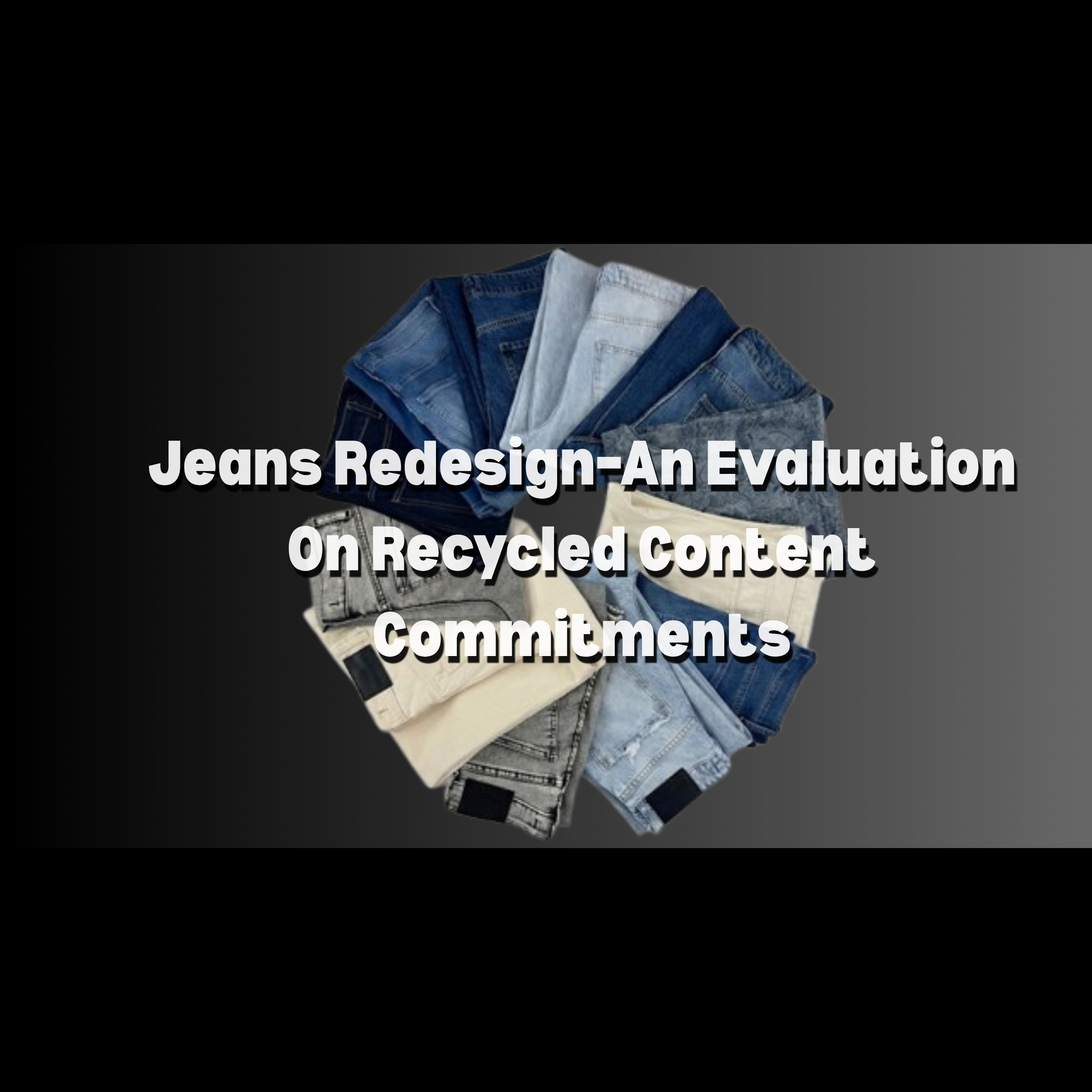 Jeans Redesign–An Evaluation On Recycled Content Commitments