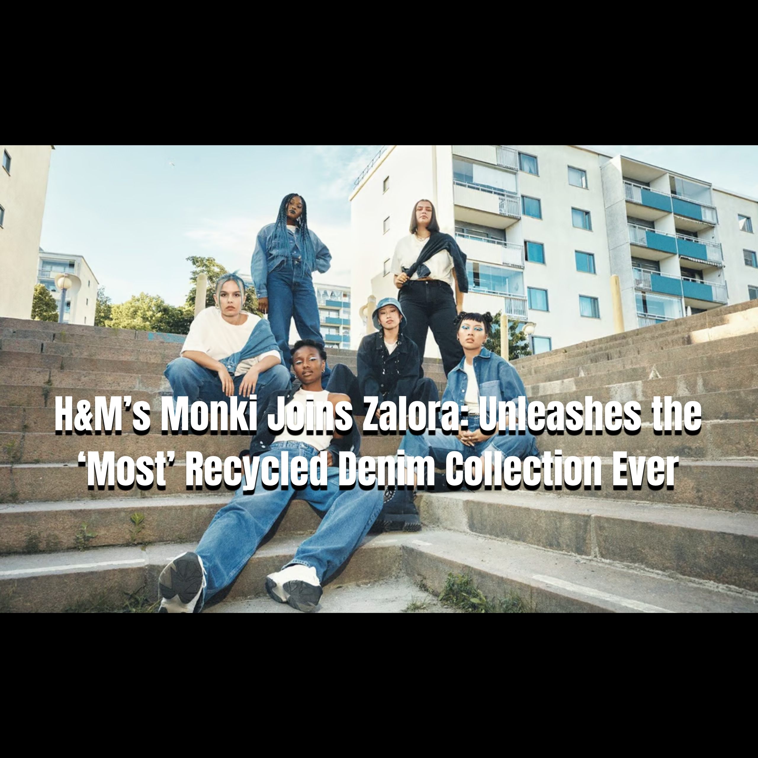 H&M’s Monki Joins Zalora: Unleashes the ‘Most’ Recycled Denim Collection Ever