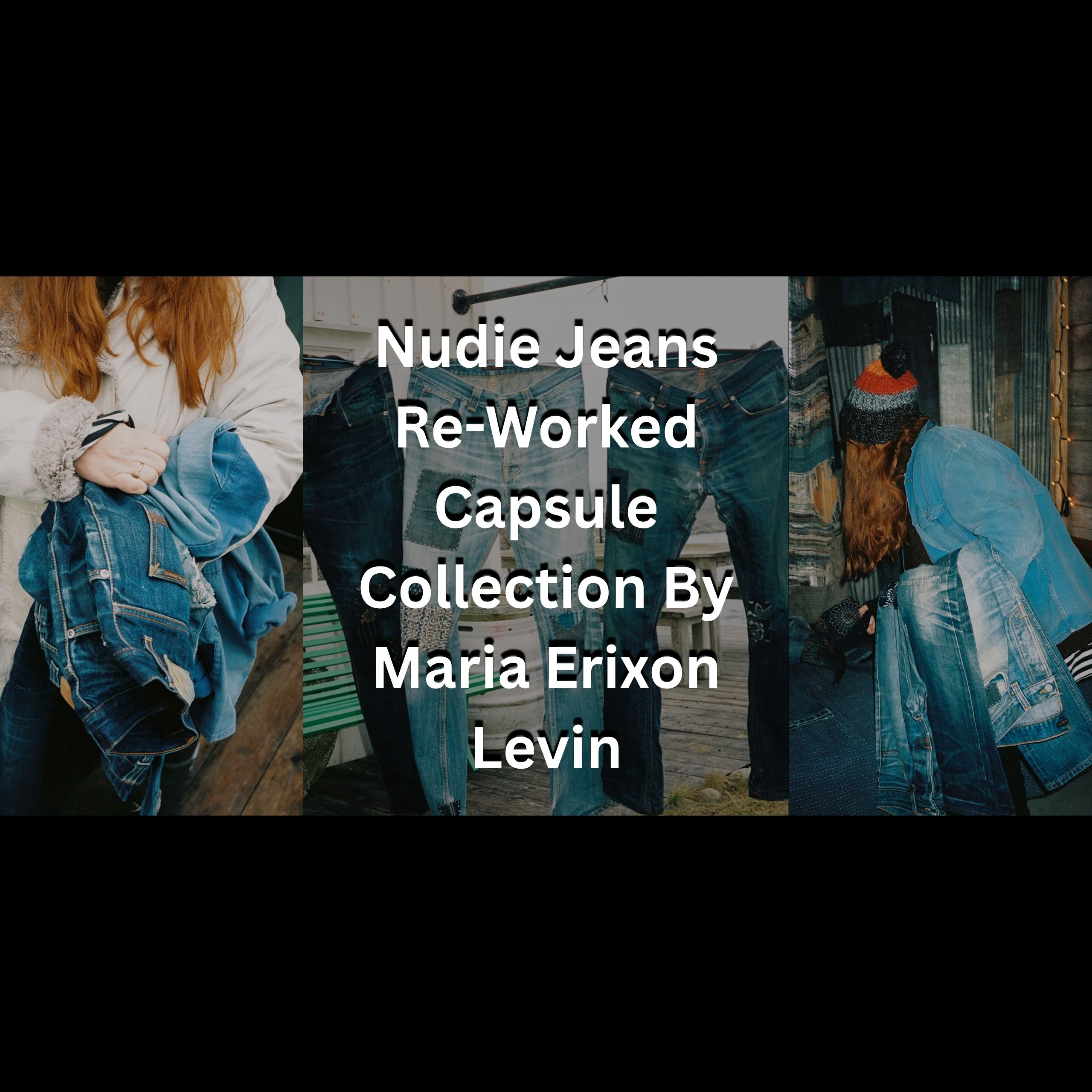Nudie Jeans Re-Worked Capsule Collection By Maria Erixon Levin