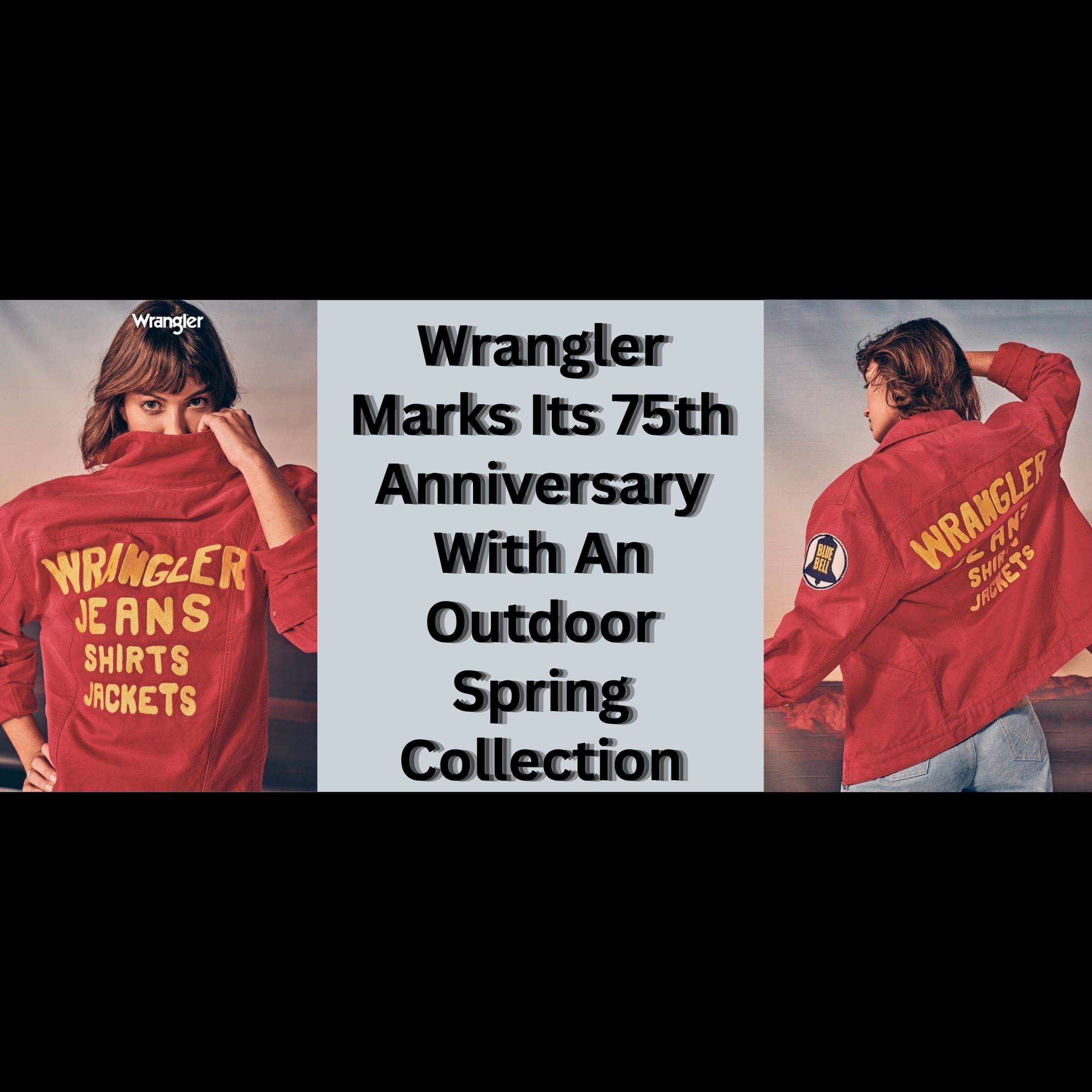 Wrangler Marks Its 75th Anniversary With An Outdoor Spring Collection