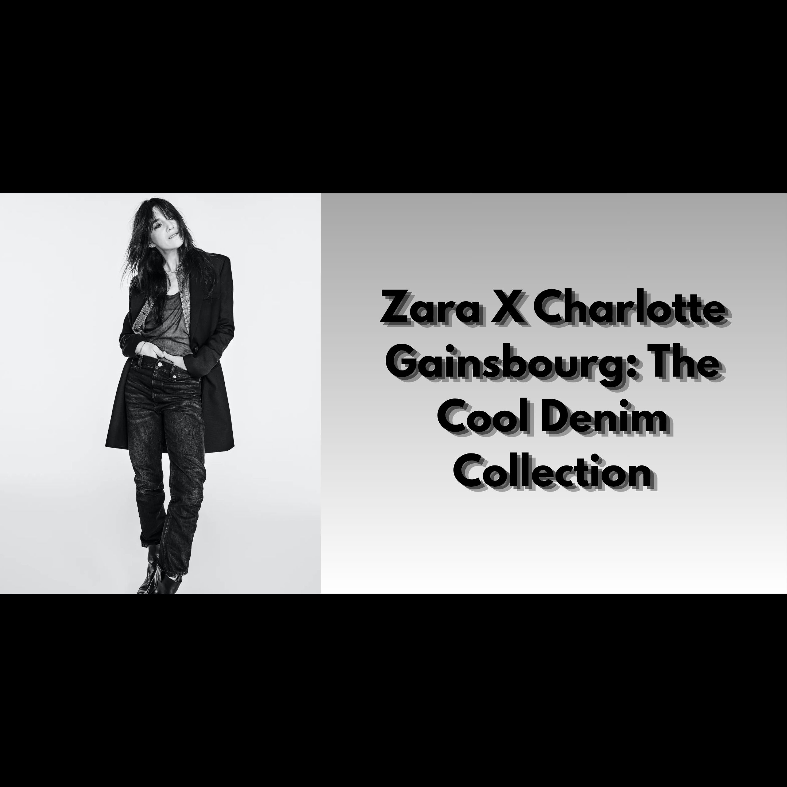 Zara X Charlotte Gainsbourg: The Cool Denim Collection