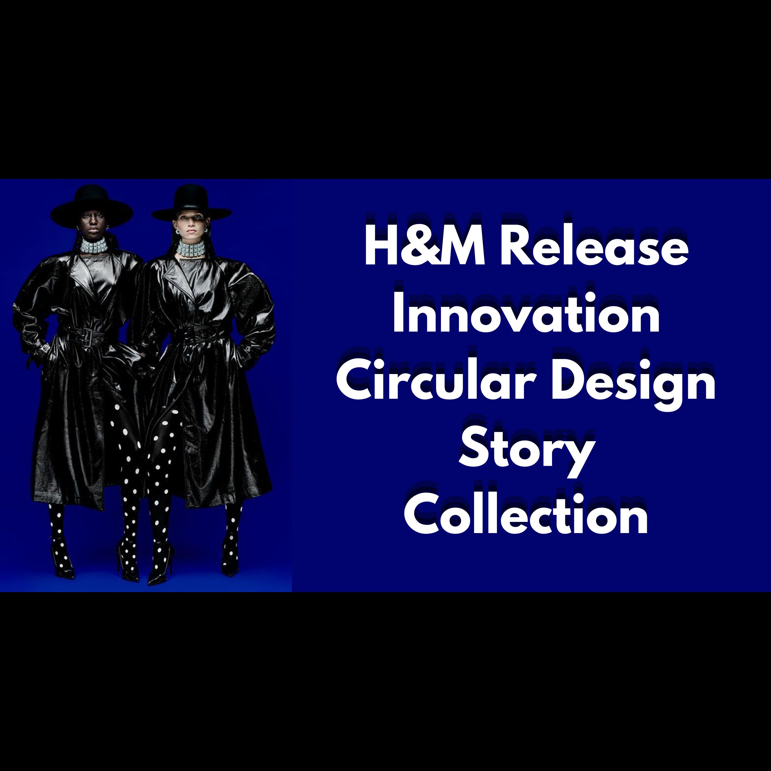 H&M Release Innovation Circular Design Story Collection
