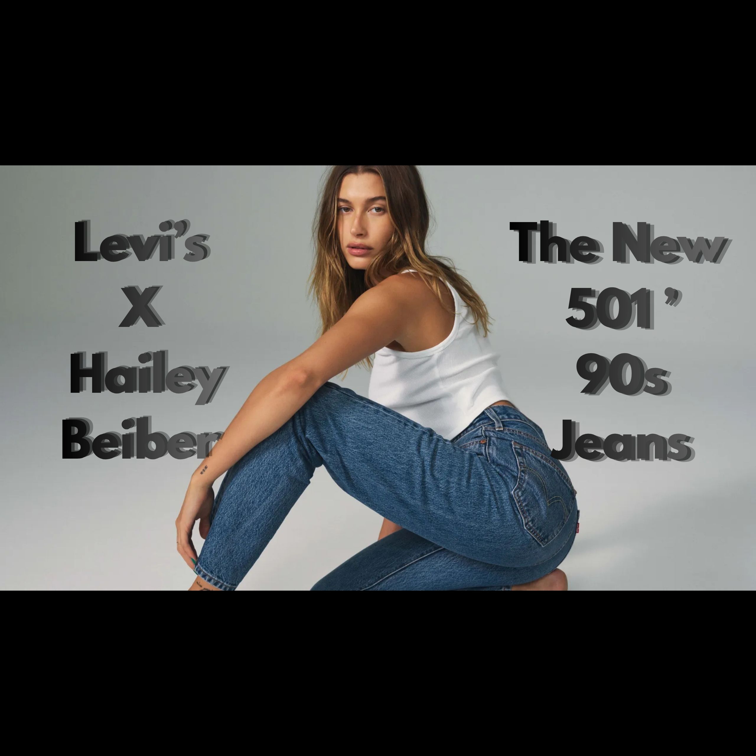 Levi’s X Hailey Beiber: The New 501 ’90s Jeans