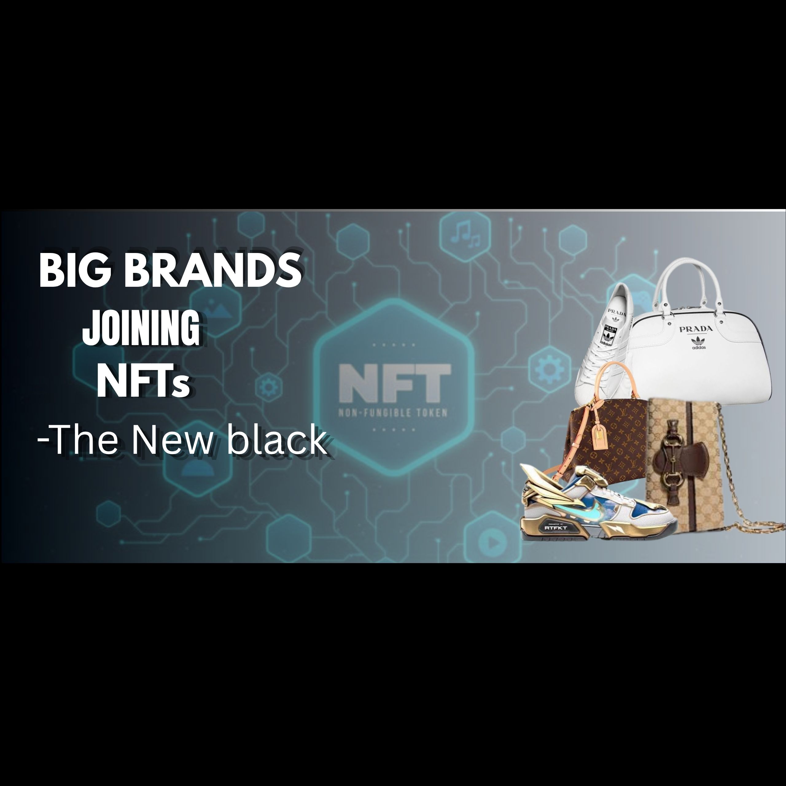 Big Brands Joining NFTs- The New black