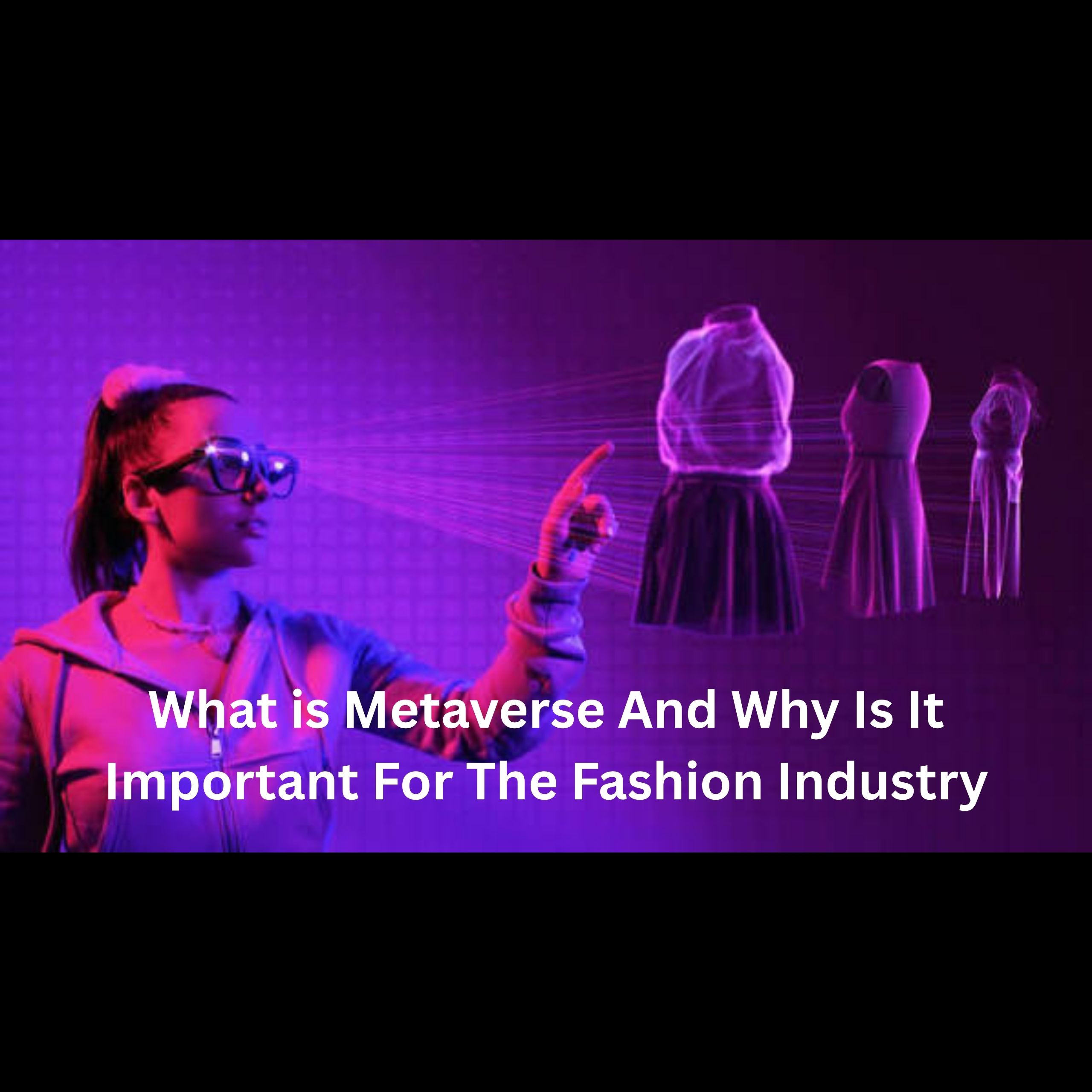 What is Metaverse And Why Is It Important For The Fashion Industry