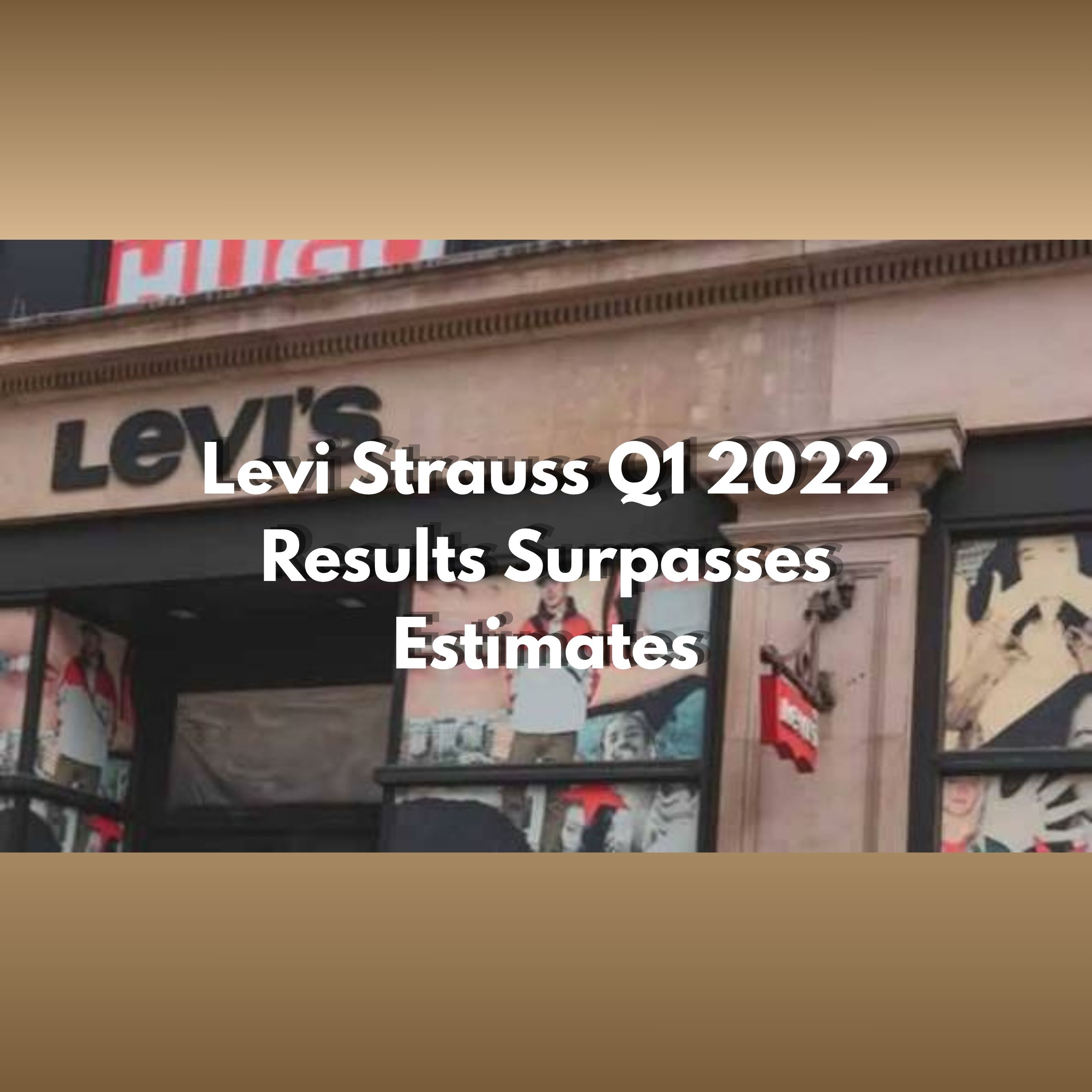 Levi Strauss  Q1 2022 Results Surpasses Estimates