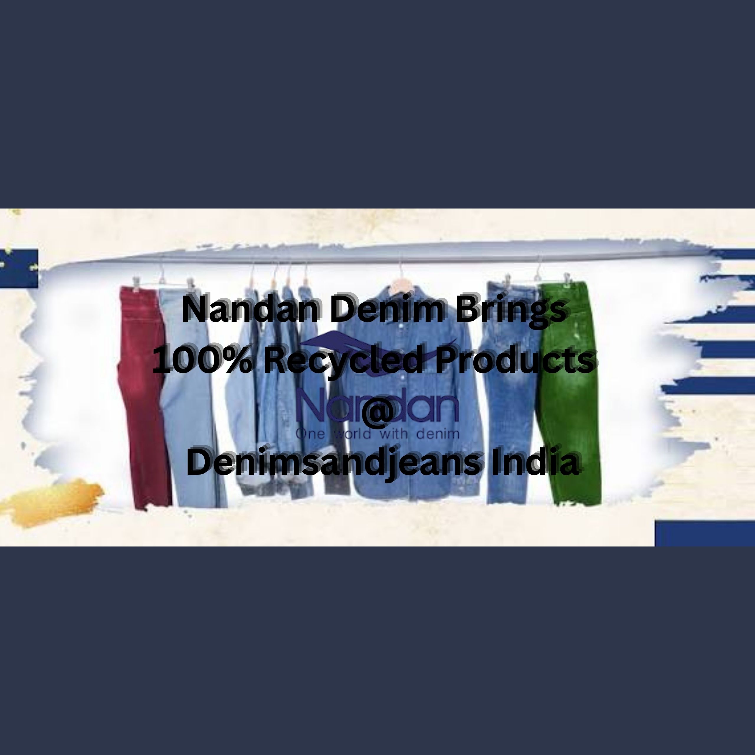 Nandan Denim Brings 100% Recycled Products @ Denimsandjeans India
