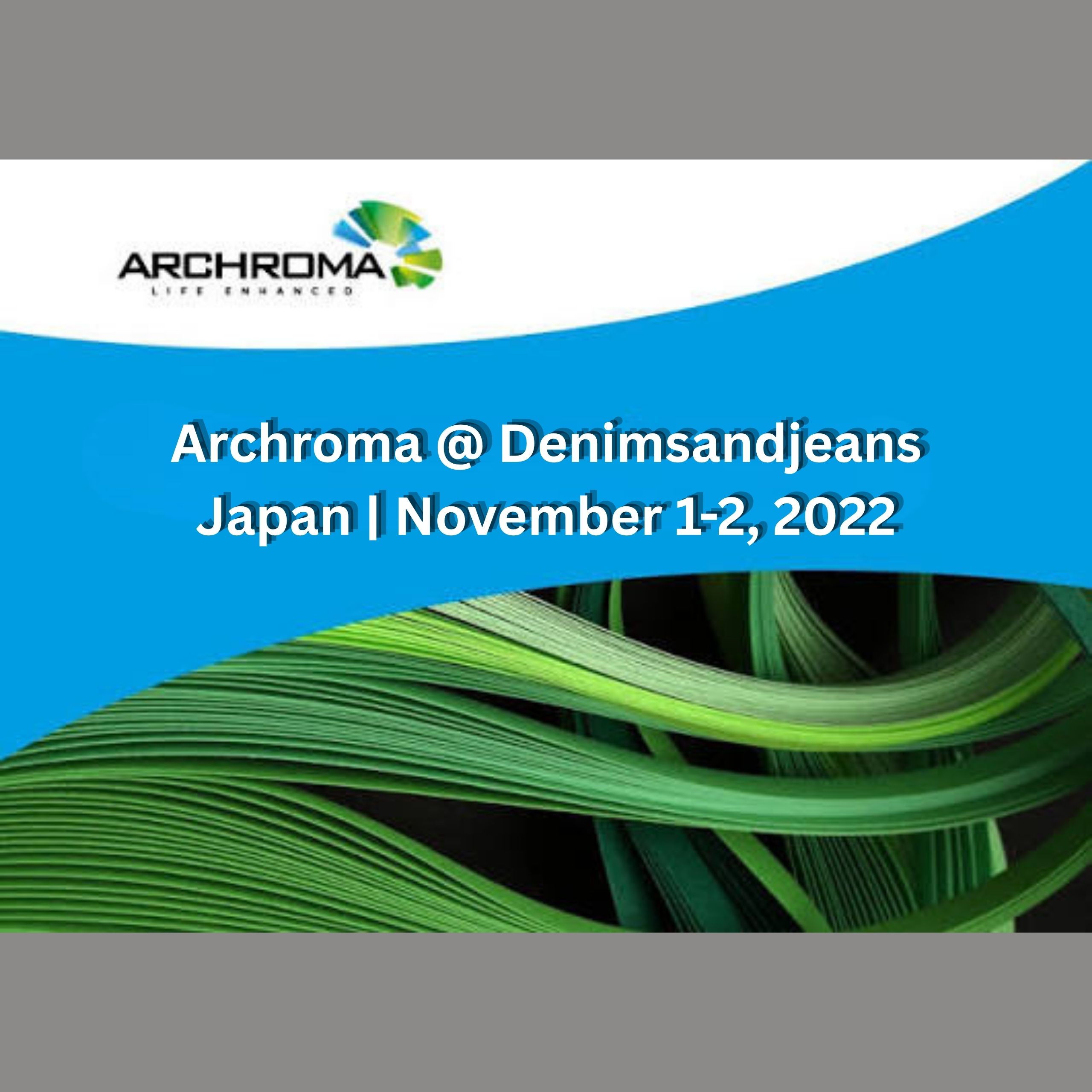 Archroma @ Denimsandjeans Japan | November 1-2, 2022