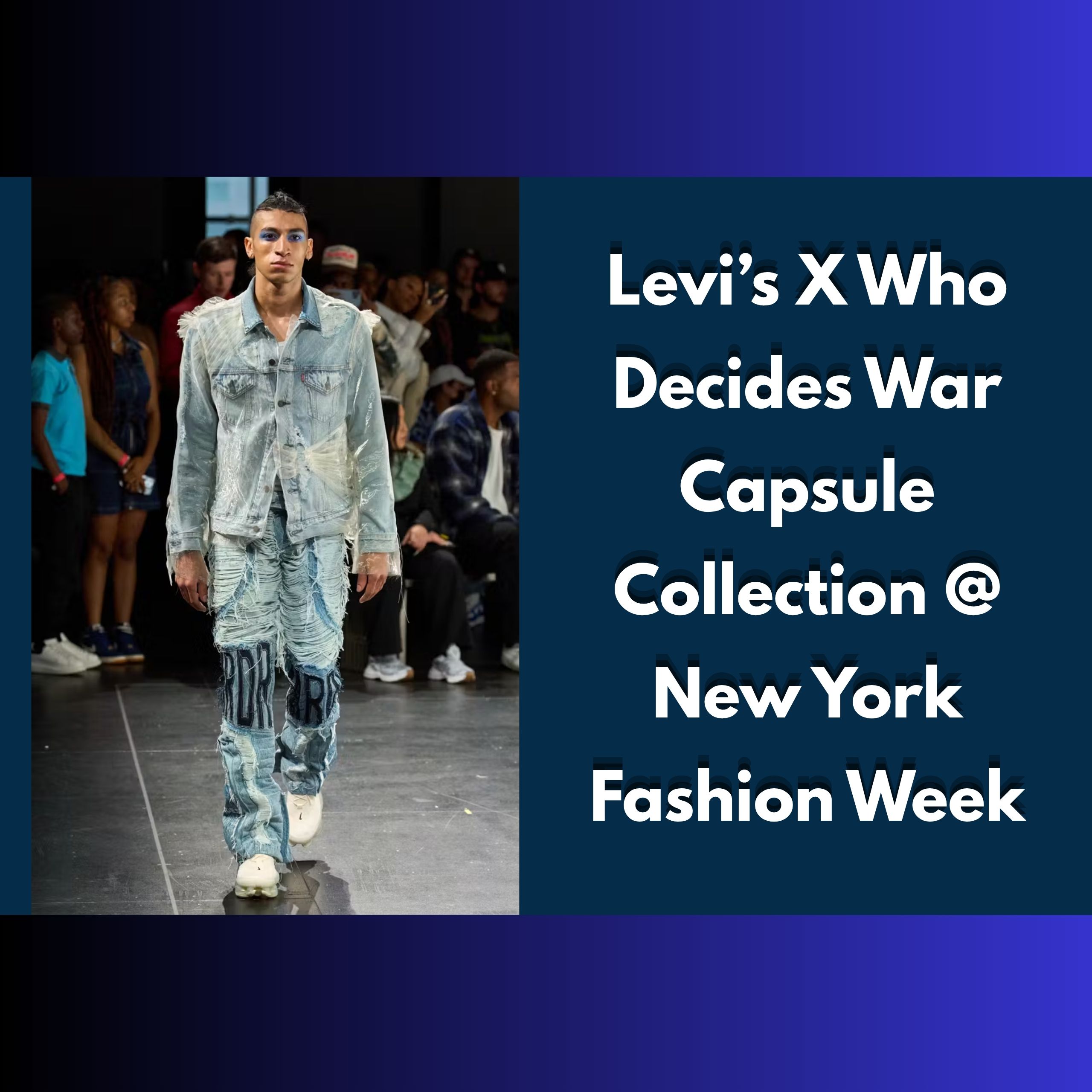 Levi’s X Who Decides War | Capsule Collection @ New York Fashion Week