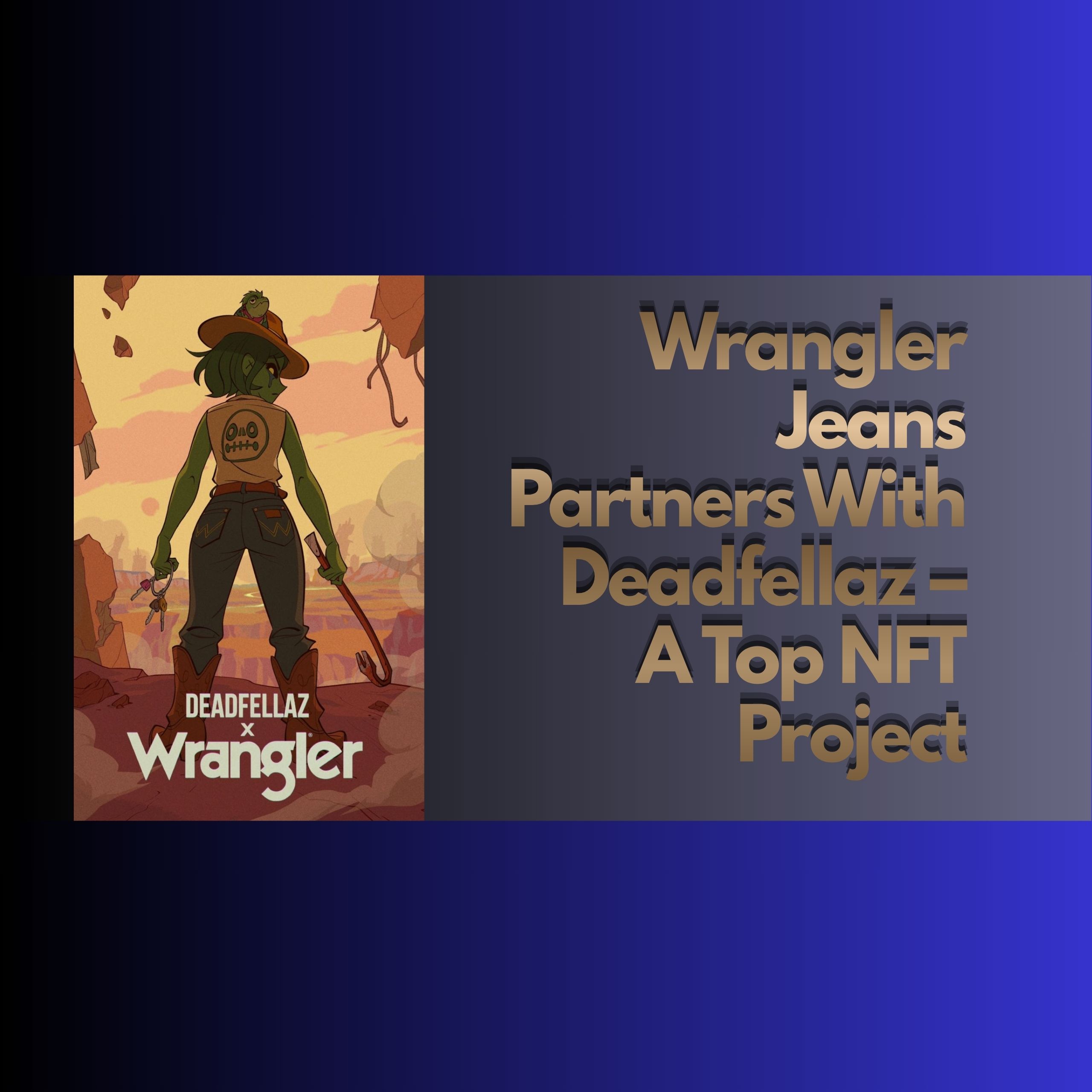 Wrangler Jeans Partners With Deadfellaz – A Top NFT Project