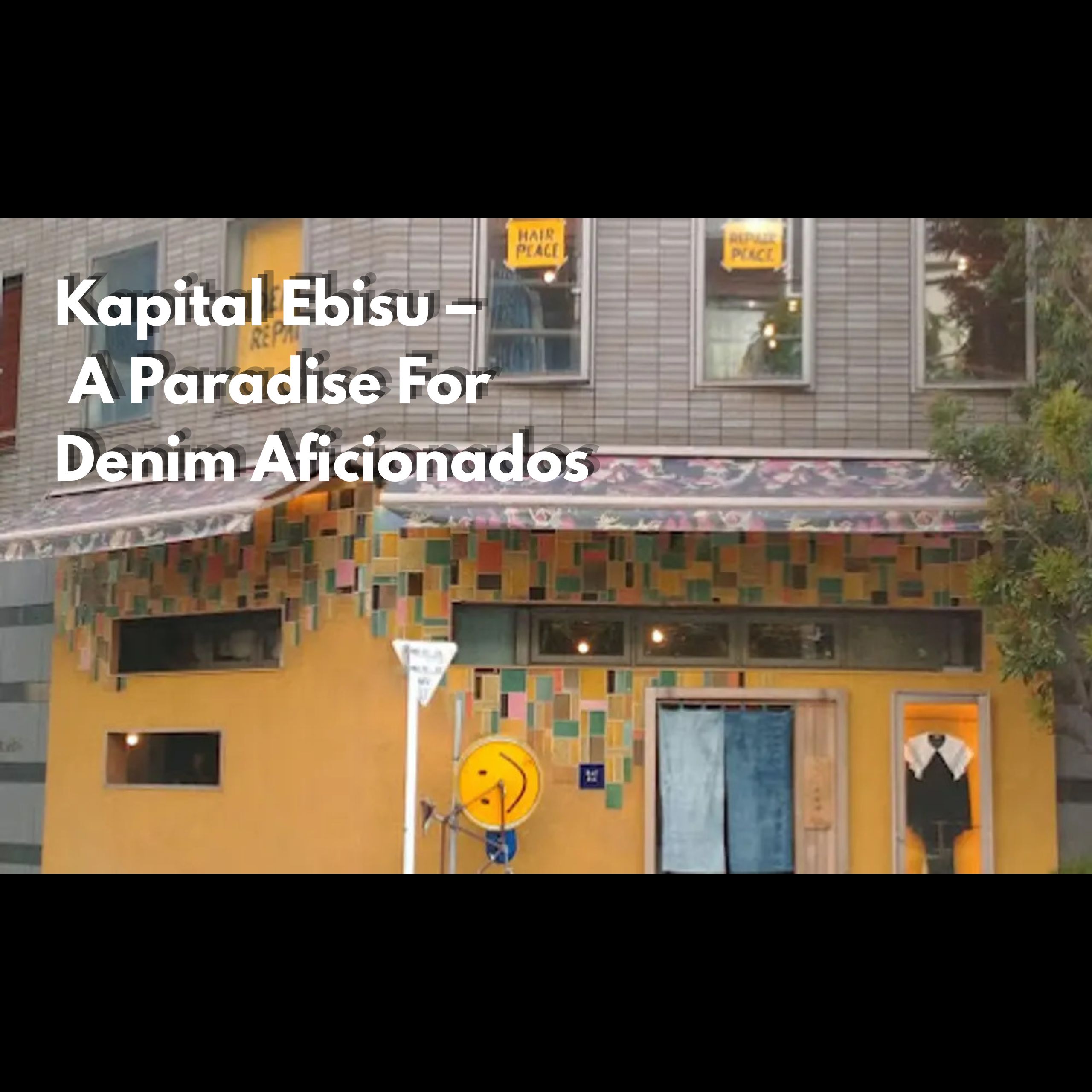 Kapital Ebisu – A Paradise For Denim Aficionados