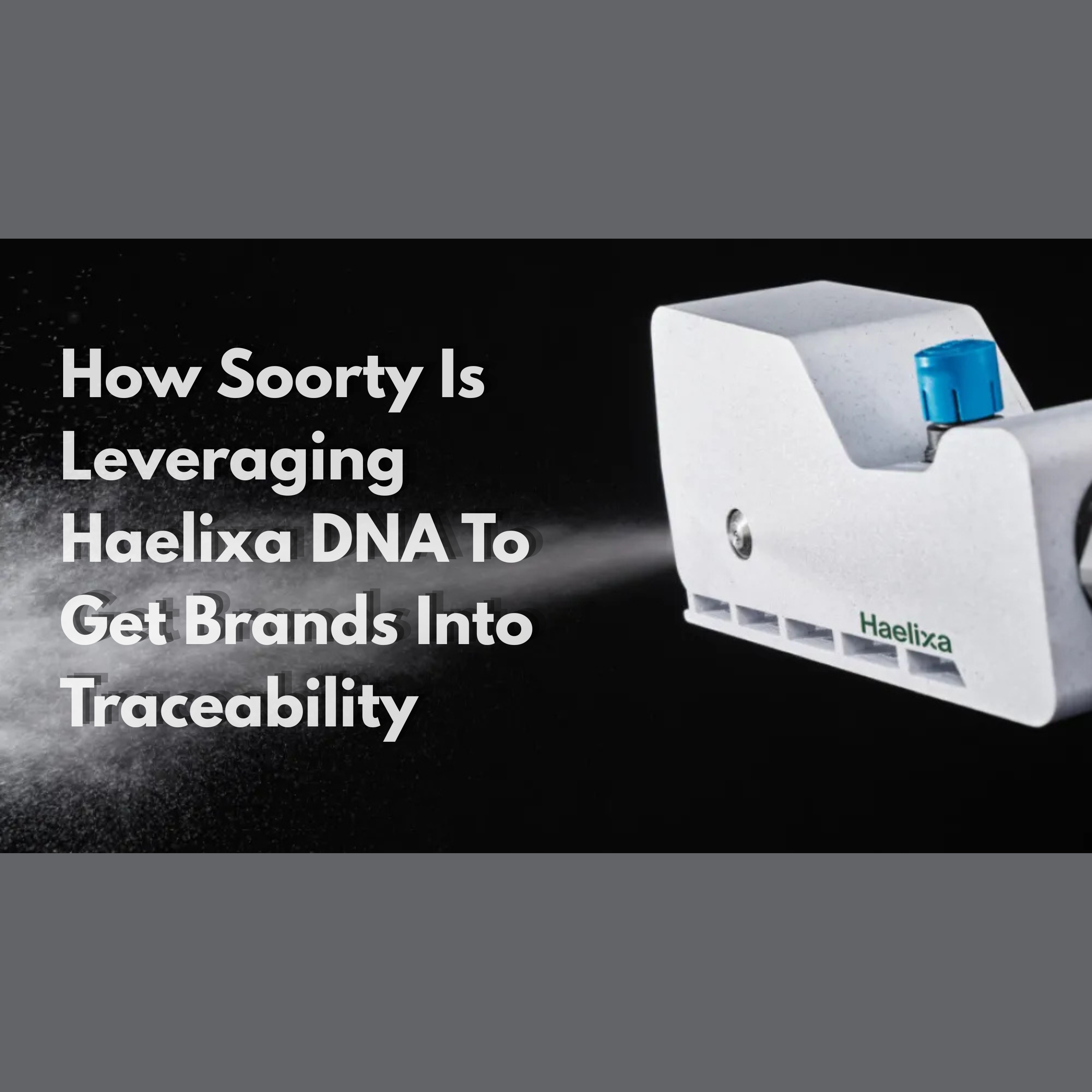 How Soorty Is Leveraging Haelixa DNA To Get Brands Into Traceability