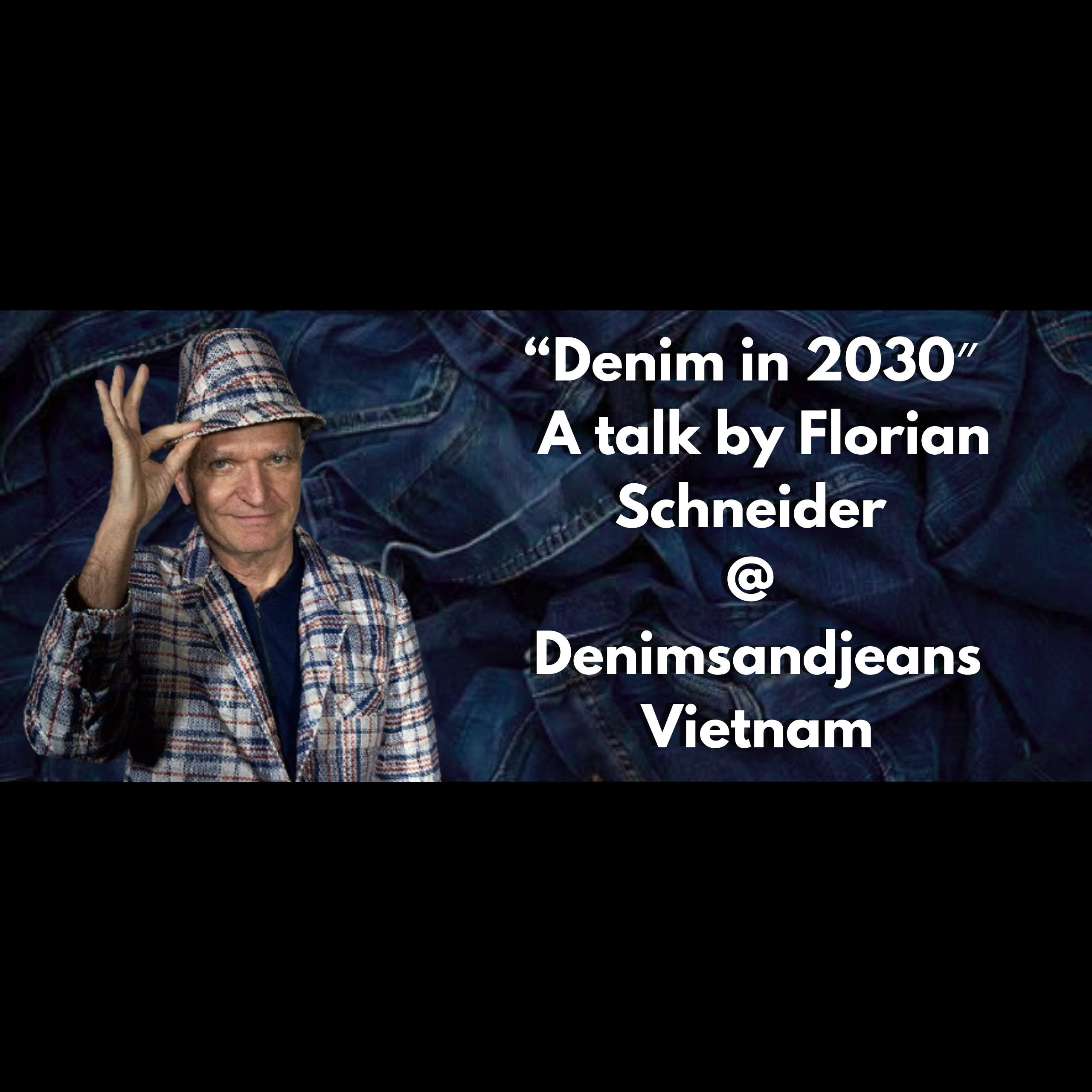 “Denim in 2030” | A talk by Florian Schneider @ Denimsandjeans Vietnam