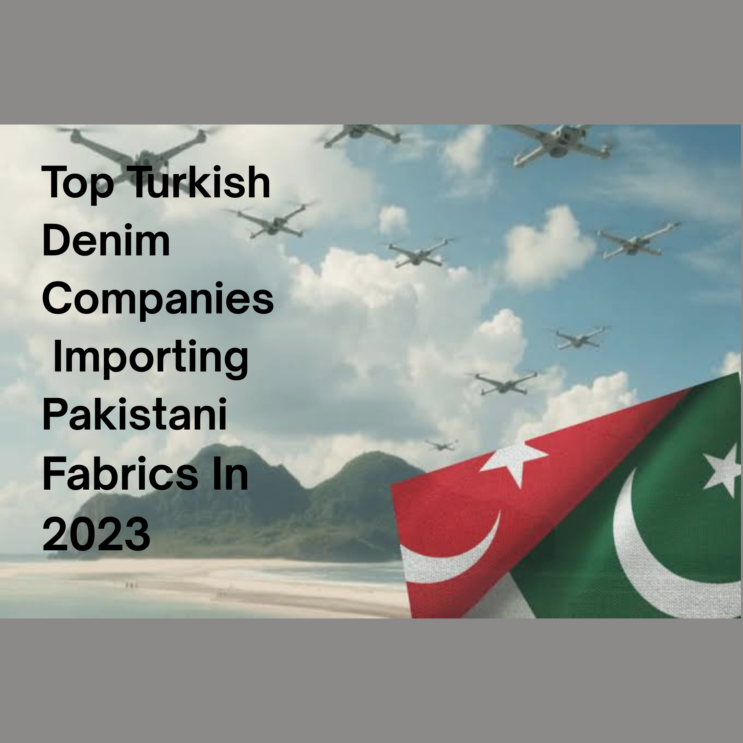 Top Turkish Denim Companies Importing Pakistani Fabrics In 2023