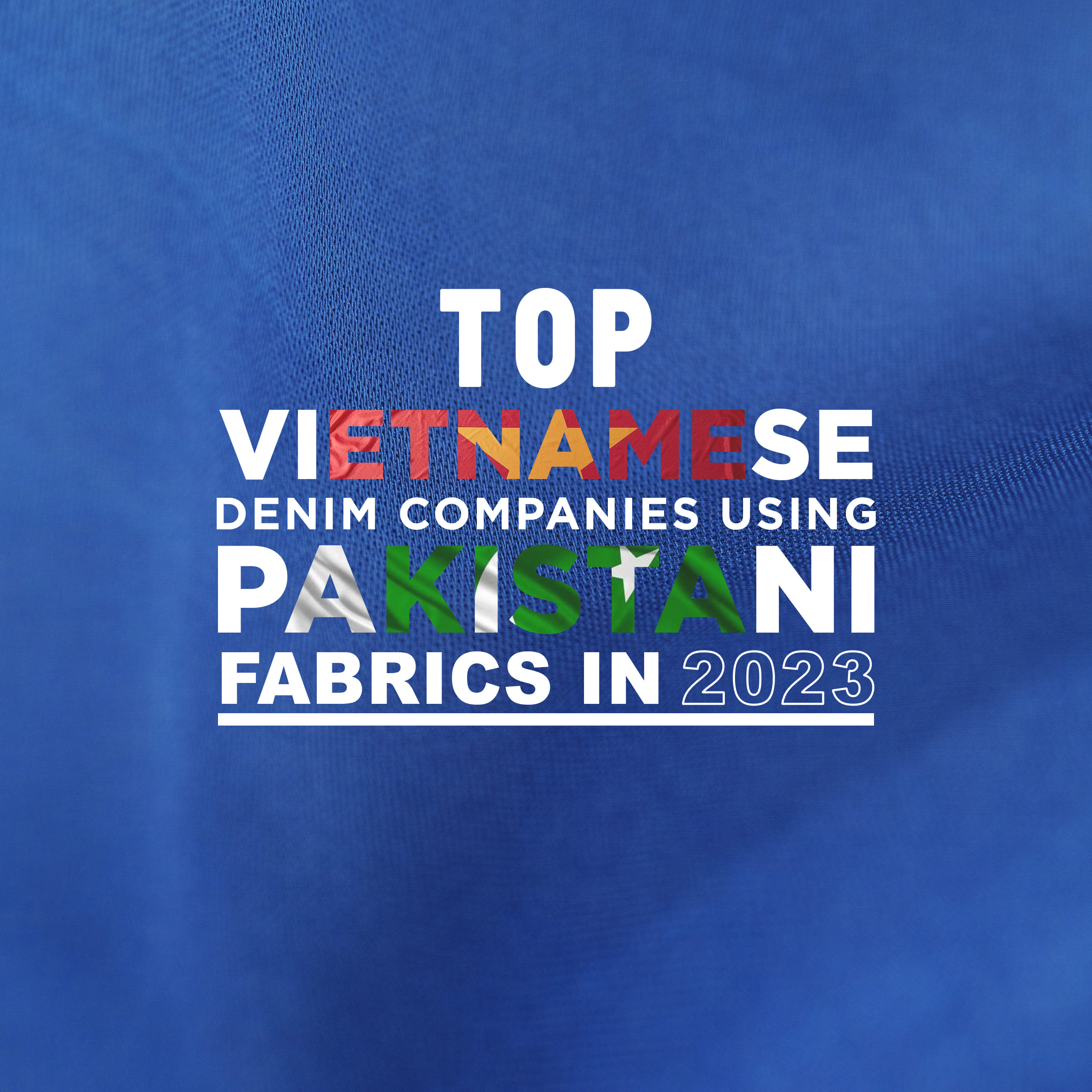 Top Vietnamese Denim Companies Using Pakistani Fabrics In 2023
